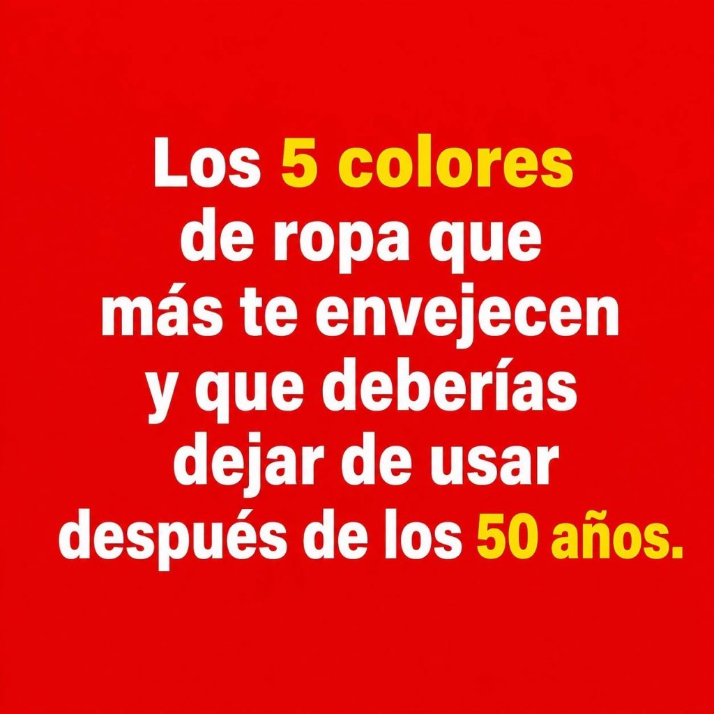 ¿Tienes más de 50? Evita estos 5 colores que apagan tu brillo….ves mas